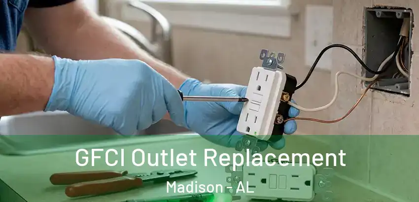 GFCI Outlet Replacement Madison - AL