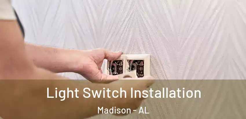 Light Switch Installation Madison - AL