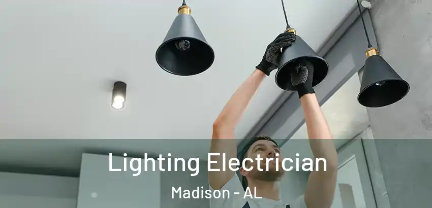 Lighting Electrician Madison - AL