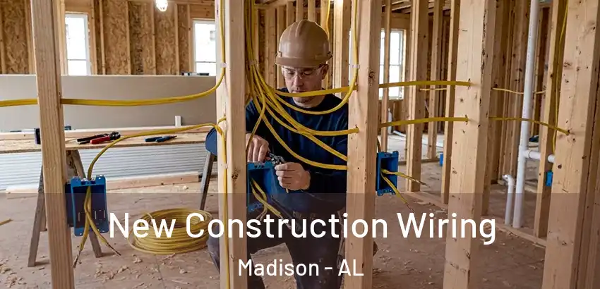 New Construction Wiring Madison - AL