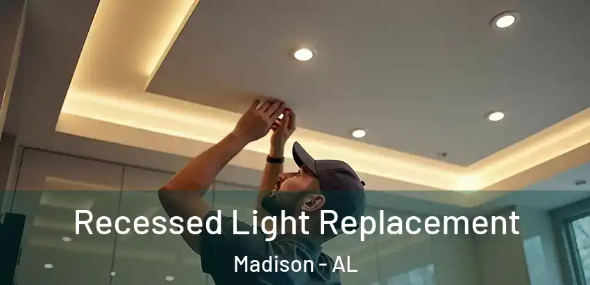 Recessed Light Replacement Madison - AL